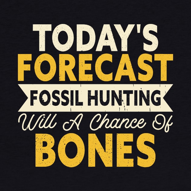 Today's Forecast Fossil Hunting Will A Chance Of Bones T shirt For Women by Pretr=ty